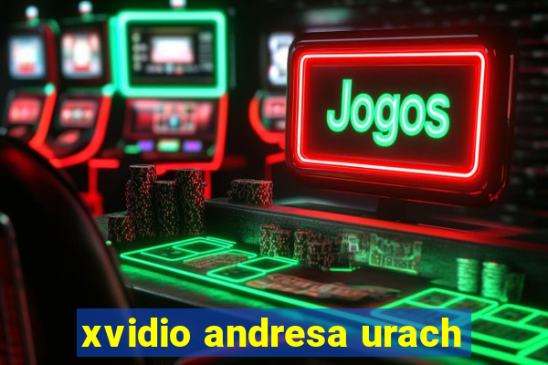 xvidio andresa urach